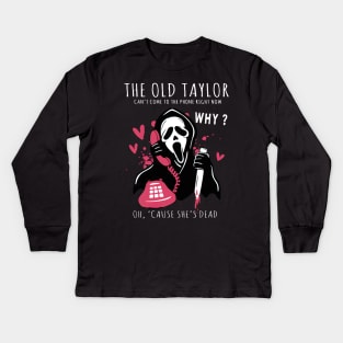 Halloween Ghost The Old Taylor Can't Come To The Phone Right Now Spooky Season Ghostface Funny Horror Movie 2 Kids Long Sleeve T-Shirt